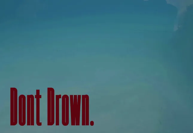 Don’t Drown.
