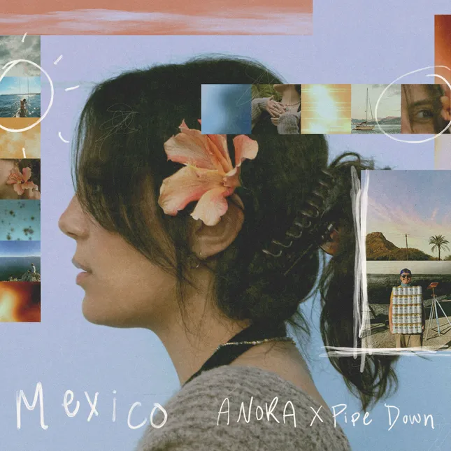 ANORA x Pipe Down - Mexico