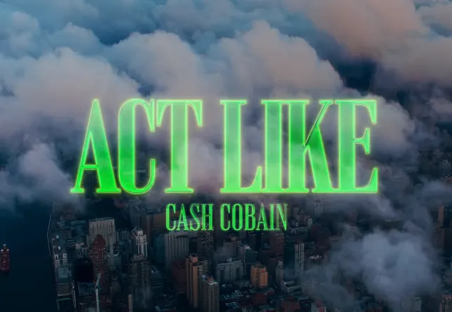Music Video — Cash Cobain: Act Like