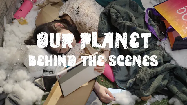 Behind the Scenes: Our Planet