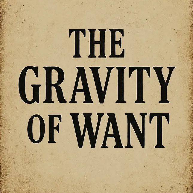 The Gravity of Want
