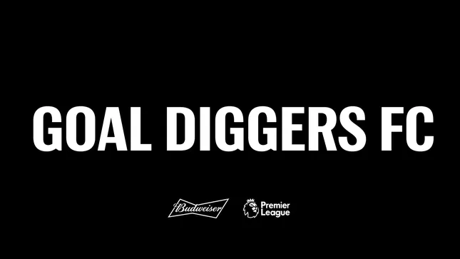 Premier League x Budweiser - Goal Diggers FC