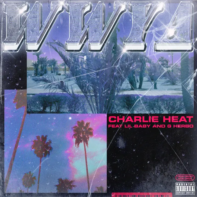 WWYA - CHARLIE HEAT FT. LIL BABY & G HERBO
