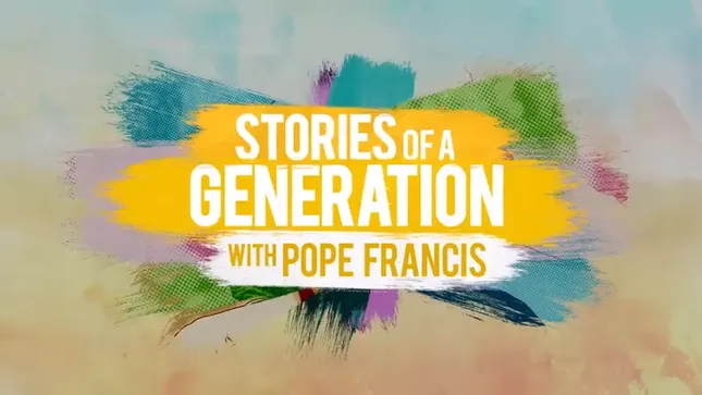 Stories of a Generation with Pope Francis