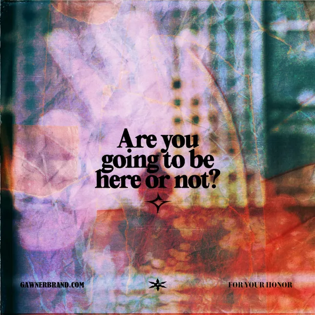Gawner Brand / Graphic / Are You Going To Be Here Or Not?