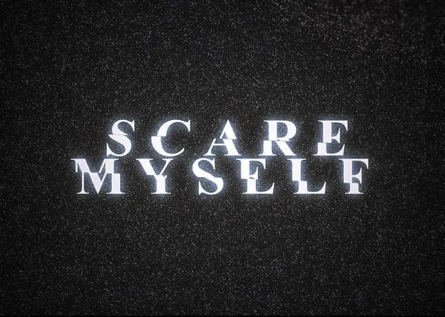 SCARE MYSELF