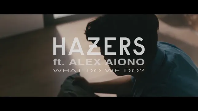 Hazers “What Do We Do ft. Alex Aiono”