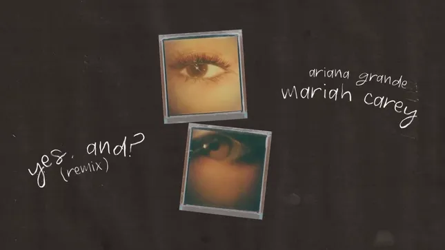 ‘yes, and? remix’ by Ariana Grande & Mariah Carey