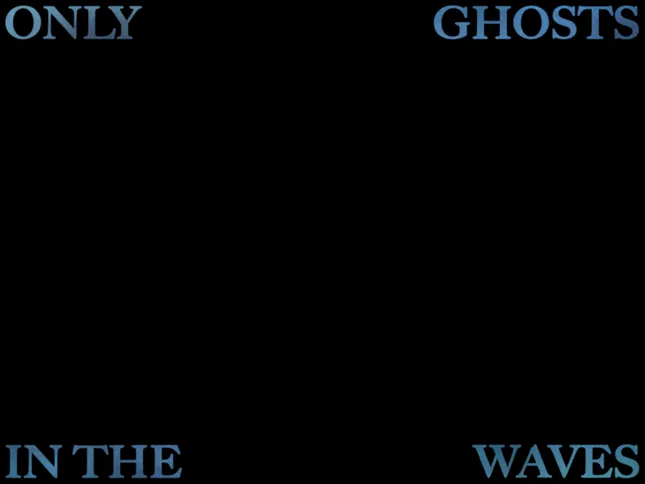 Only Ghosts in The Waves I Poster + Title Design