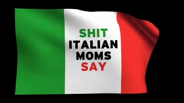 Shit Italian Mom Says